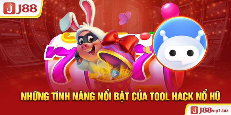 Những tính năng nổi bật của Tool hack nổ hũ