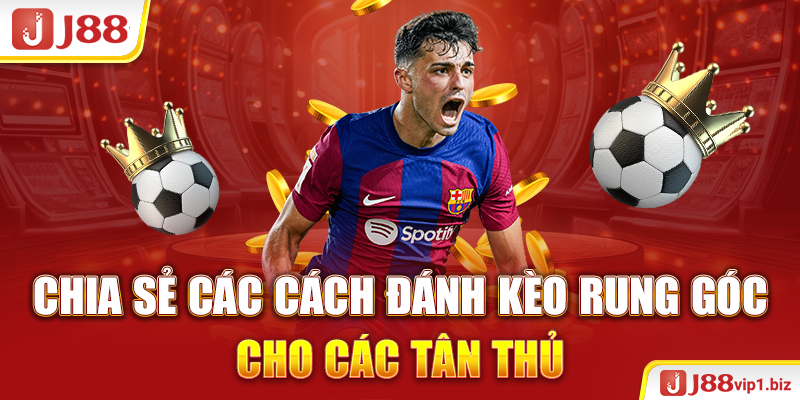 Chia sẻ các cách đánh kèo rung góc cho các tân thủ