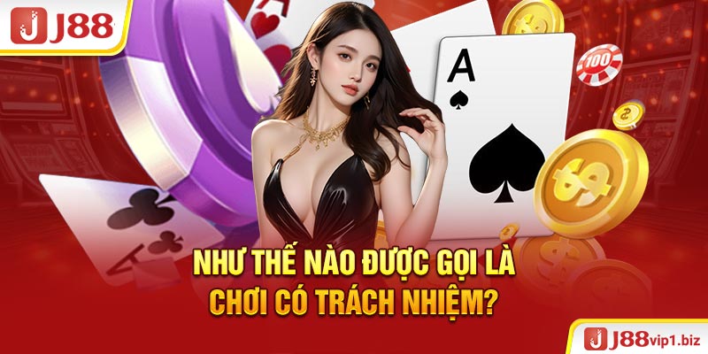 Như Thế Nào Được Gọi Là Chơi Có Trách Nhiệm?