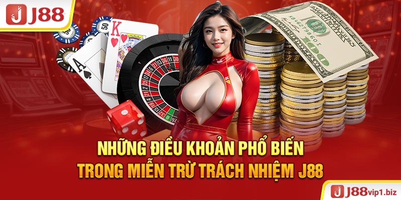 Những Điều Khoản Phổ Biến Trong Miễn Trừ Trách Nhiệm J88