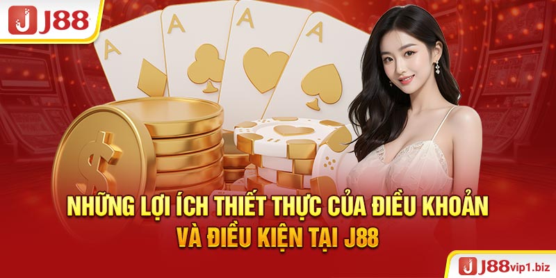 Những Lợi Ích Thiết Thực Của Điều Khoản Và Điều Kiện Tại J88